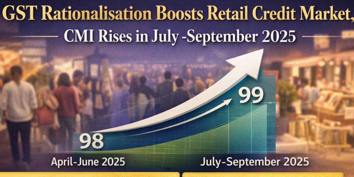 GST Rationalisation Boosts Retail Credit Market, CMI Rises in Julyâ€“September 202