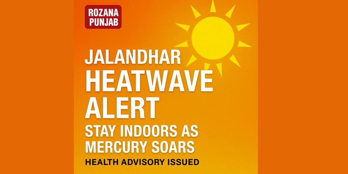 Jalandhar Heatwave Alert: Scorching Temperatures from April 7–10, Health Advisory Issued