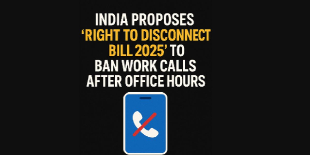 India Proposes ‘Right to Disconnect Bill 2025’ to Ban Work Calls After Office Hours